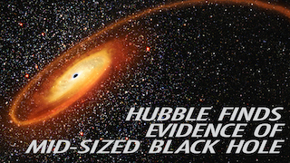 Link to Recent Story entitled: Hubble Finds Evidence of Mid-Sized Black Hole