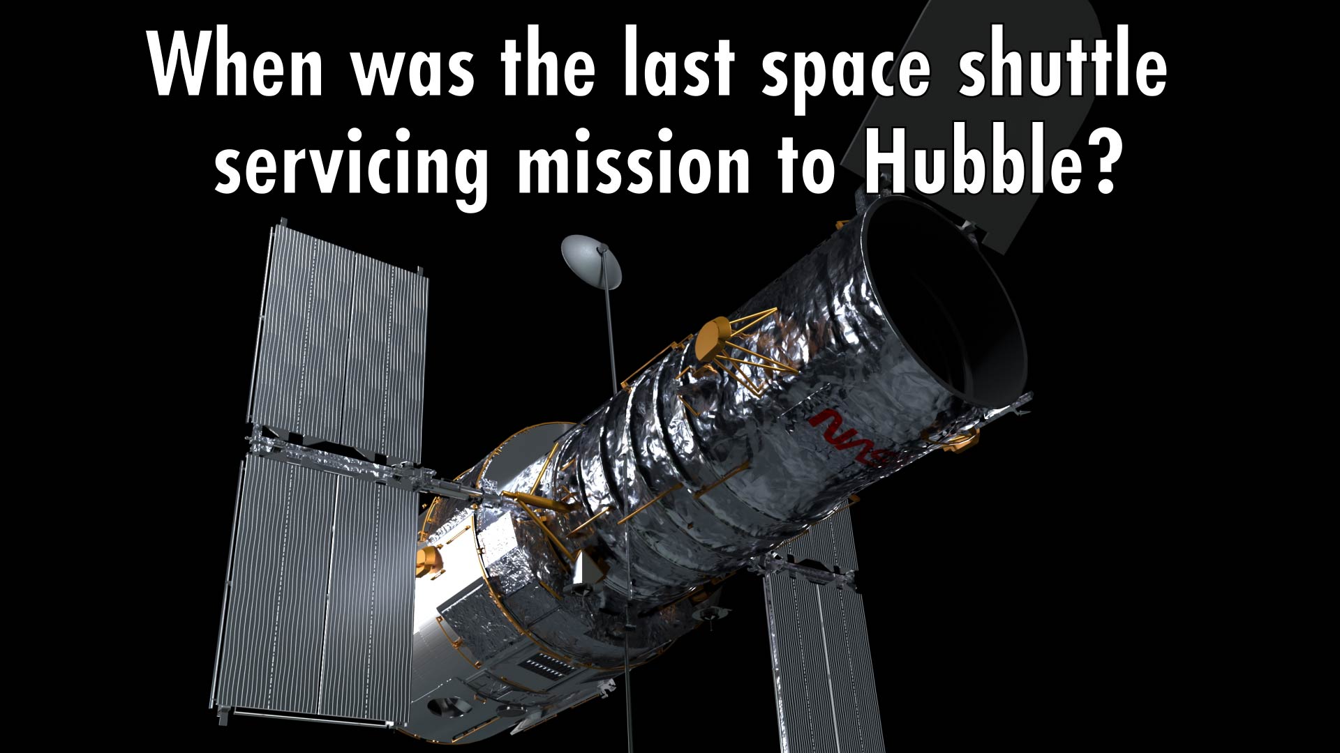 When was the last space shuttle servicing mission to Hubble?1993199920092002Additional Footage: IMAXMusic: Touched By A Ray Of Light by Aidan Patrick Augustine Lavelle via Atmosphere Music Ltd.