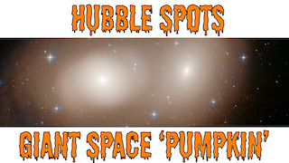 Link to Recent Story entitled: Hubble Spots Giant Space ‘Pumpkin’