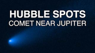 Link to Recent Story entitled: Hubble Spots Comet Near Jupiter